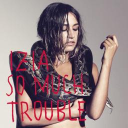 So much trouble / Izïa | Izïa. Interprète