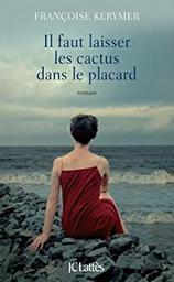 Il faut laisser les cactus dans le placard / Françoise Kerymer | Kerymer, Françoise. Auteur