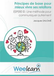 Principes de base pour mieux vivre ses relations : ESPERE, une méthode pour communiquer autrement / un film de Jacques Salomé | Salomé, Jacques. Scénariste