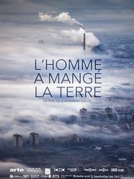 L'Homme a mangé la Terre / un film documentaire de Jean-Robert Viallet | Viallet, Jean-Robert. Metteur en scène ou réalisateur. Scénariste