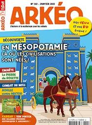 Arkéo. 302, Janvier 2022 : La Mésopotamie, berceau des civilisations : En Mésopotamie là où les civlisations sont nées ! | 