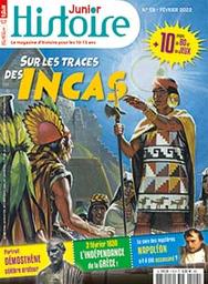 Histoire junior. 115, 01 Février 2022 : Sur les traces des Incas, voyage en Amérique du Sud | 