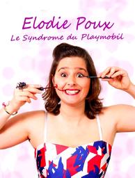 Elodie Poux : Le syndrome du Playmobil / un spectacle d'Elodie Poux enregistré en 2021 | Poux, Elodie (1982-....). Interprète. Scénariste. Metteur en scène ou réalisateur