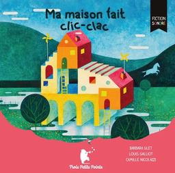 Ma maison fait clic-clac / Barbara Glet, Louis Galliot | 