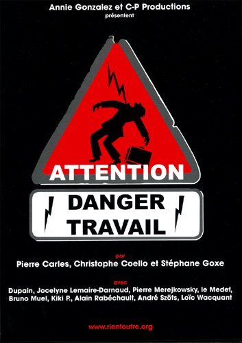 Attention danger travail / un film documentaire de Pierre Carles, Christophe Coello et Stéphane Goxe | Carles, Pierre. Metteur en scène ou réalisateur